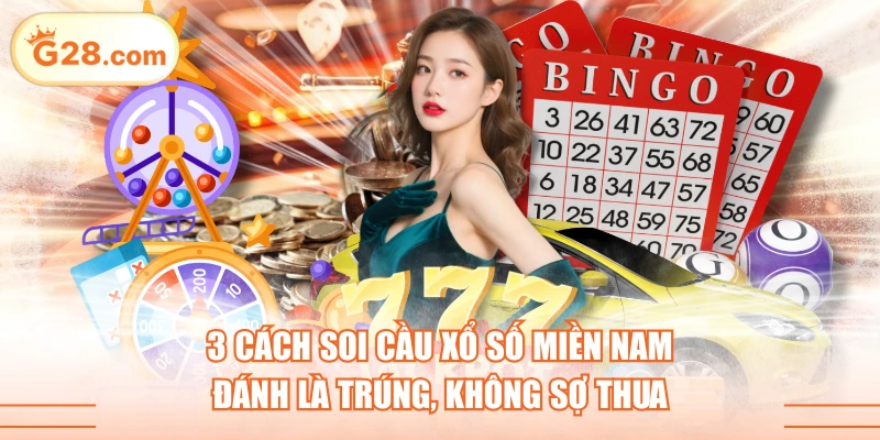 3 Cách Soi Cầu Xổ Số Miền Nam Đánh Là Trúng, Không Sợ Thua