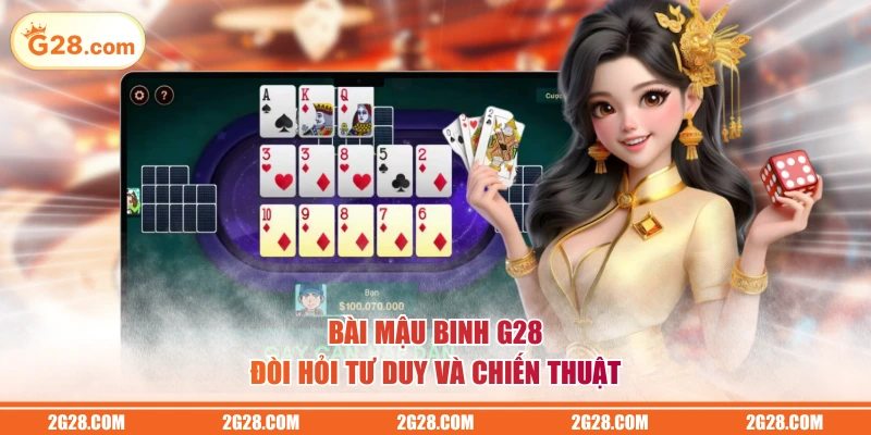 Bài Mậu Binh G28 đòi hỏi tư duy và chiến thuật