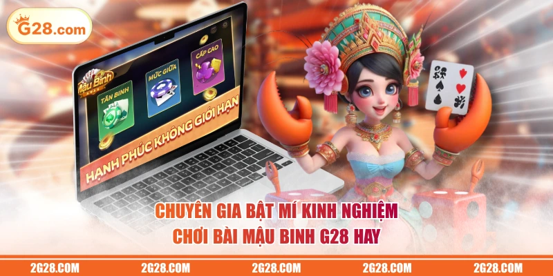 Chuyên gia bật mí kinh nghiệm chơi bài Mậu Binh G28 hay