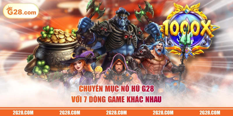 Chuyên mục nổ hũ G28 với 7 dòng game khác nhau