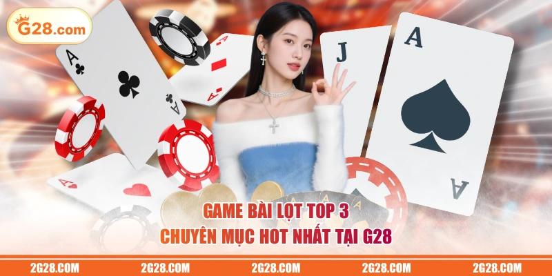 Game bài lọt top 3 chuyên mục hot nhất tại G28