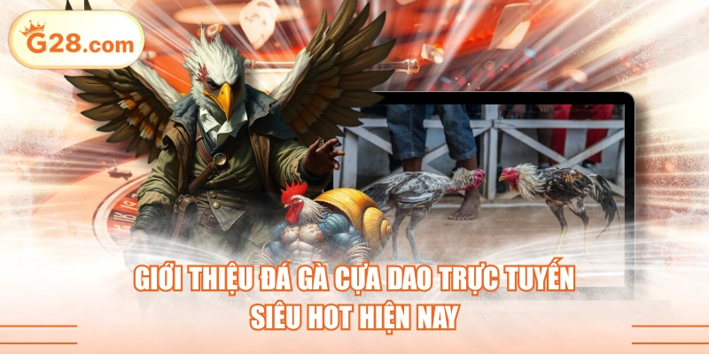 Giới Thiệu Đá Gà Cựa Dao Trực Tuyến Siêu Hot Hiện Nay