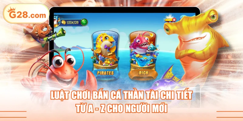 Luật Chơi Bắn Cá Thần Tài Chi Tiết Từ A - Z Cho Người Mới