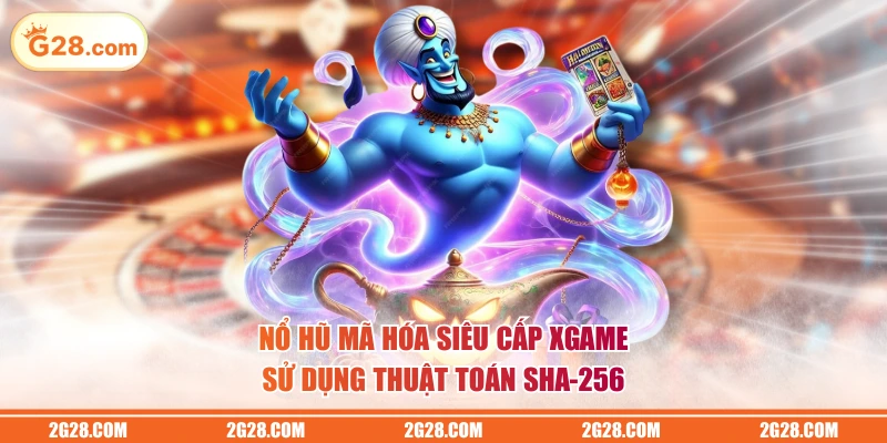 Nổ hũ mã hóa siêu cấp XGAME sử dụng thuật toán SHA-256