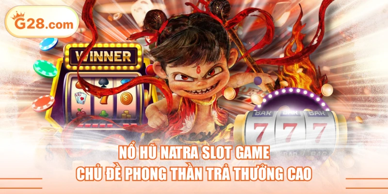 Nổ Hũ Natra Slot Game Chủ Đề Phong Thần Trả Thưởng Cao