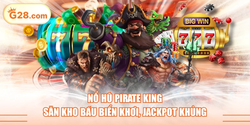 Nổ Hũ Pirate King Săn Kho Báu Biển Khơi, Jackpot Khủng