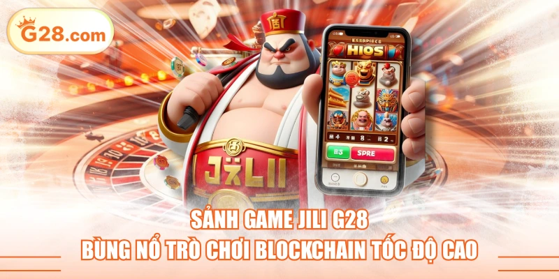 Sảnh Game JILI G28 Bùng Nổ Trò Chơi Blockchain Tốc Độ Cao