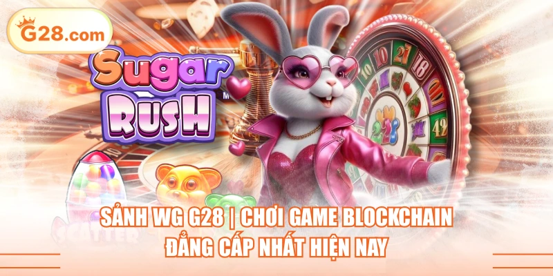Sảnh WG G28 | Chơi Game Blockchain Đẳng Cấp Nhất Hiện Nay