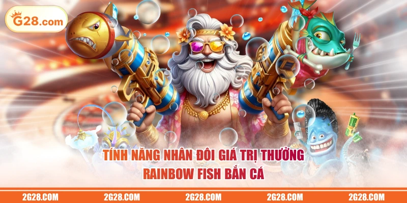 Tính năng nhân đôi giá trị thưởng Rainbow Fish Bắn Cá