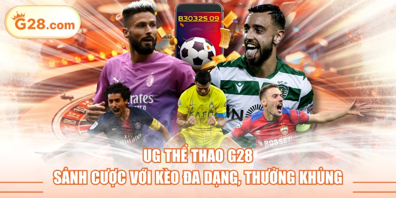 UG Thể Thao G28 - Sảnh Cược Với Kèo Đa Dạng, Thưởng Khủng